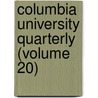 Columbia University Quarterly (Volume 20) by Columbia University