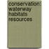 Conservation: Waterway Habitats Resources