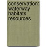 Conservation: Waterway Habitats Resources door George Graybill