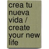 Crea tu nueva vida / Create your New Life by Claudia Rainville