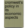 Cromwell's Policy In Its Economic Aspects by Beerm George Louis