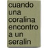 Cuando una Coralina Encontro A un Seralin