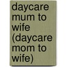 Daycare Mum To Wife (Daycare Mom To Wife) door Jennie Adams