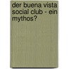 Der Buena Vista Social Club - Ein Mythos? by Anonym