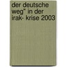 Der Deutsche Weg" In Der Irak- Krise 2003 door Katrin Baldus
