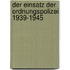 Der Einsatz der Ordnungspolizei 1939-1945