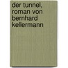 Der Tunnel, Roman Von Bernhard Kellermann door Bernhard Kellermann