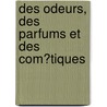 Des Odeurs, Des Parfums Et Des Com?Tiques door George William Septimus Piesse