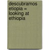 Descubramos Etiopia = Looking at Ethiopia door Kathleen Pohl