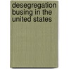Desegregation Busing In The United States door Frederic P. Miller