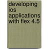 Developing Ios Applications With Flex 4.5 door Rich Tretola