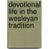 Devotional Life In The Wesleyan Tradition