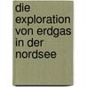 Die Exploration Von Erdgas In Der Nordsee by Mathias Bild