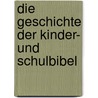 Die Geschichte Der Kinder- Und Schulbibel door Christoph Melchior