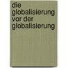 Die Globalisierung Vor Der Globalisierung door Alexander B. Senberg