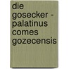 Die Gosecker - Palatinus Comes Gozecensis door Reinhard Scheunpflug