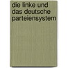 Die Linke Und Das Deutsche Parteiensystem by Julia Bohlken