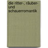 Die Ritter-, Räuber- Und Schauerromantik door Johann Wilhelm Appell