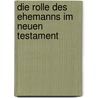 Die Rolle Des Ehemanns Im Neuen Testament door Volker Rahm