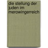 Die Stellung Der Juden Im Merowingerreich by Katharina Markmann