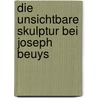 Die Unsichtbare Skulptur Bei Joseph Beuys door Kay Leutner