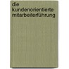 Die kundenorientierte Mitarbeiterführung door Anne M. Schüller