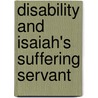 Disability And Isaiah's Suffering Servant door Jeremy Schipper