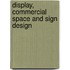 Display, Commercial Space And Sign Design
