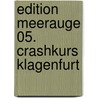 Edition Meerauge 05. Crashkurs Klagenfurt by Karsten Krampitz