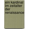 Ein Kardinal im Zeitalter der Renaissance door Jessika Nowak