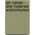 Ein Roman - Drei Theatrale Wirklichkeiten