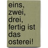 Eins, zwei, drei, fertig ist das Osterei! door Ursel Scheffler