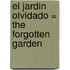El Jardin Olvidado = The Forgotten Garden