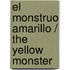 El Monstruo Amarillo / The Yellow Monster