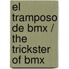 El Tramposo De Bmx / The Trickster Of Bmx door Jake Maddox