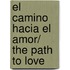El camino hacia el amor/ The Path To Love