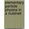 Elementary Particle Physics In A Nutshell by Christopher Tully