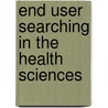 End User Searching in the Health Sciences door Ellen Brassil Horak