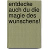 Entdecke Auch Du Die Magie Des Wunschens! by Hanna Horner