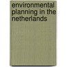 Environmental Planning In The Netherlands door Gert De Roo