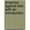 Erasmus Against War: With An Introduction door John William Mackail