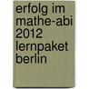 Erfolg im Mathe-Abi 2012 Lernpaket Berlin by Helmut Gruber