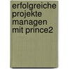 Erfolgreiche Projekte Managen Mit Prince2 by The Office of Government Commerce
