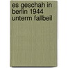 Es Geschah In Berlin 1944 Unterm Fallbeil door Horst Bosetzky