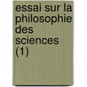 Essai Sur La Philosophie Des Sciences (1) door Andr -Marie Amp re