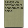 Essays On Development Economics In China. door Elaine Meichen Liu