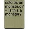 Esto Es un Monstruo? = Is This a Monster? door Scarlett Lovell
