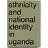 Ethnicity And National Identity In Uganda