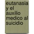 Eutanasia Y El Auxilio Medico Al Suicidio