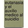 Eutanasia Y El Auxilio Medico Al Suicidio door Sissela Bok